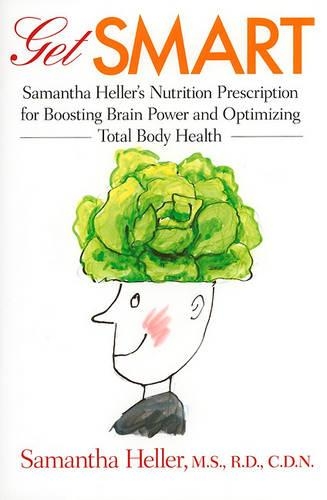 Бумажная книга «Get Smart: Samantha Heller's Nutrition Prescription for Boosting Brain Power and Optimizing Total Body Health», автор Саманта Хеллер - фото №1