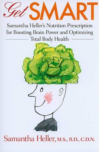 Бумажная книга «Get Smart: Samantha Heller's Nutrition Prescription for Boosting Brain Power and Optimizing Total Body Health», автор Саманта Хеллер - фото №1