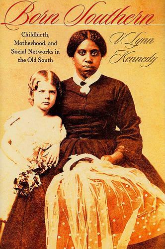Бумажная книга «Born Southern: Childbirth, Motherhood, and Social Networks in the Old South», автор В. Линн Кеннеди - фото №1