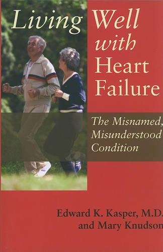 Бумажная книга «Living Well with Heart Failure, the Misnamed, Misunderstood Condition», авторов Эдвард К. Каспер, Мэри Кнудсон - фото №1