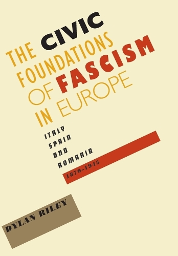 Бумажная книга «The Civic Foundations of Fascism in Europe: Italy, Spain, and Romania, 1870–1945», автор Дилан Райли - фото №1