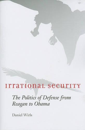 Бумажная книга «Irrational Security: The Politics of Defense from Reagan to Obama», автор Дэниел Вирлс - фото №1
