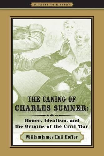 Бумажная книга «The Caning of Charles Sumner: Honor, Idealism, and the Origins of the Civil War», автор Уильям Джеймс Халл Хоффер - фото №1