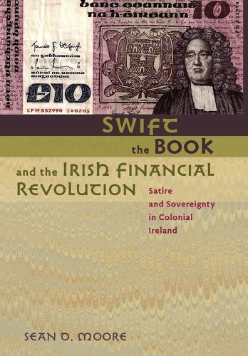 Бумажная книга «Swift, the Book, and the Irish Financial Revolution: Satire and Sovereignty in Colonial Ireland», автор Шон Д. Мур - фото №1