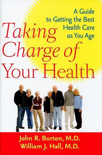 Бумажная книга «Taking Charge of Your Health: A Guide to Getting the Best Health Care as You Age», авторов Джон Р. Бертон, Уильям Дж. Холл - фото №1