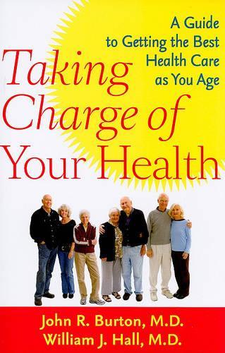 Паперова книга «Taking Charge of Your Health: A Guide to Getting the Best Health Care as You Age», авторів Джон Р. Бертон, Вільям Дж. Холл - фото №1