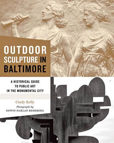 Бумажная книга «Outdoor Sculpture in Baltimore: A Historical Guide to Public Art in the Monumental City», автор Синди Келли - фото №1