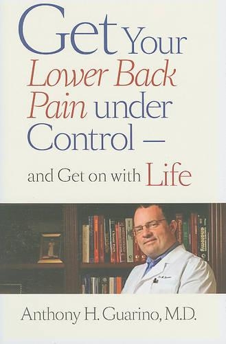 Паперова книга «Get Your Lower Back Pain under Control—and Get on with Life», автор Ентоні Х. Гуаріно - фото №1