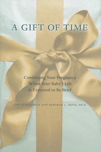 Бумажная книга «A Gift of Time: Continuing Your Pregnancy When Your Baby's Life Is Expected to Be Brief», авторов Эми Кюбельбек, Дебора Л. Дэвис - фото №1