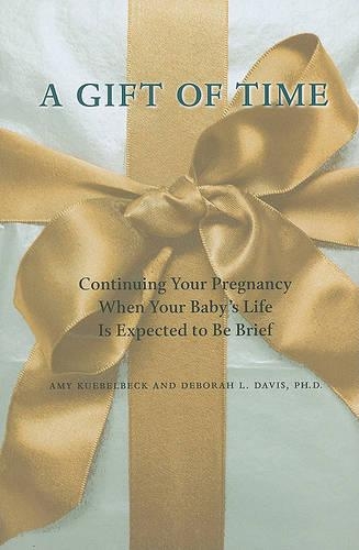 Бумажная книга «A Gift of Time: Continuing Your Pregnancy When Your Baby's Life Is Expected to Be Brief», авторов Эми Кюбельбек, Дебора Л. Дэвис - фото №1