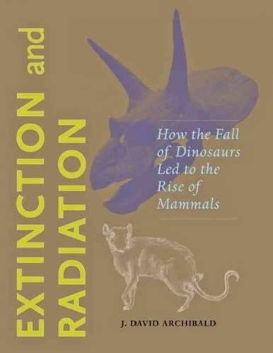 Бумажная книга «Extinction and Radiation: How the Fall of Dinosaurs Led to the Rise of Mammals», автор Дж. Дэвид Арчибальд - фото №1