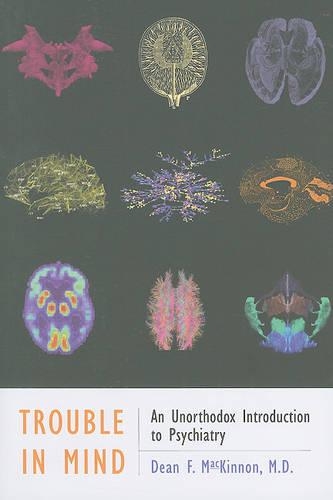 Бумажная книга «Trouble in Mind: An Unorthodox Introduction to Psychiatry», автор Дин Ф. Маккиннон - фото №1