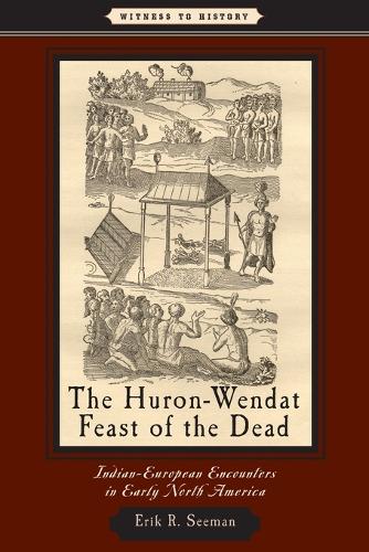 Бумажная книга «The Huron-Wendat Feast of the Dead: Indian-European Encounters in Early North America», автор Эрик Р. Симан - фото №1