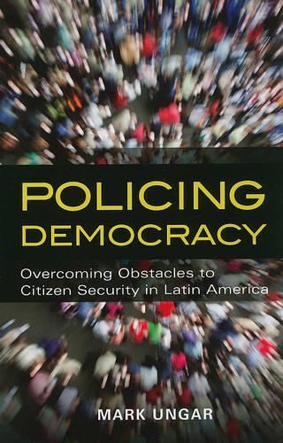 Бумажная книга «Policing Democracy: Overcoming Obstacles to Citizen Security in Latin America», автор Марк Унгар - фото №1