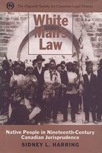 Бумажная книга «White Man's Law: Native People in Nineteenth-Century Canadian Jurisprudence», автор Сидни Л. Хэрринг - фото №1