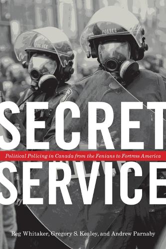 Бумажная книга «Secret Service: Political Policing in Canada From the Fenians to Fortress America», авторов Эндрю Парнаби, Грегори С. Кили, Реджинальд Уитакер - фото №1