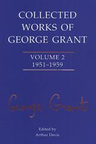 Бумажная книга «Collected Works of George Grant: Volume 2 (1951-1959)», автор Джордж Грант - фото №1
