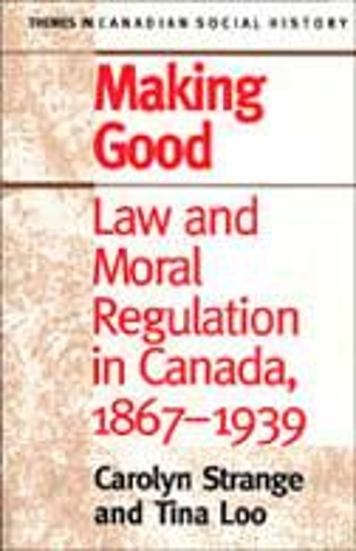 Бумажная книга «Making Good: Law and Moral Regulation in Canada, 1867-1939.», авторов Кэролин Стрэндж, Тина Лоо - фото №1