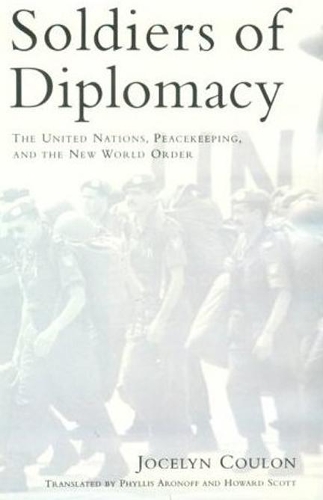 Бумажная книга «Soldiers of Diplomacy: The United Nations, Peacekeeping, and the New World Order», автор Жослин Кулон - фото №1