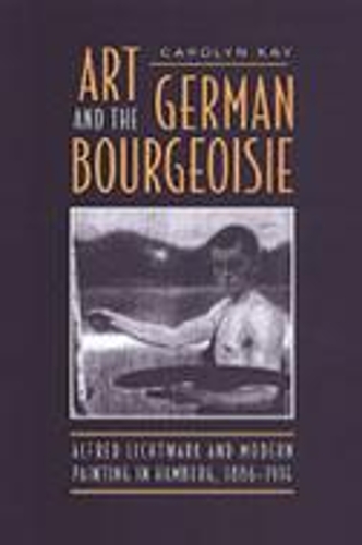 Бумажная книга «Art and the German Bourgeoisie: Alfred Lichtwark and Modern Painting in Hamburg, 1886-1914», автор Кэролин Кей - фото №1