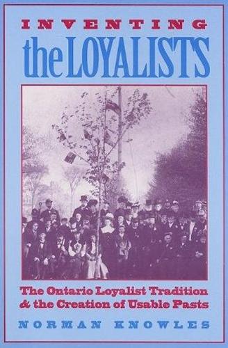 Бумажная книга «Inventing the Loyalists: The Ontario Loyalist Tradition and the Creation of Usable Pasts», автор Норман Дж. Ноулз - фото №1