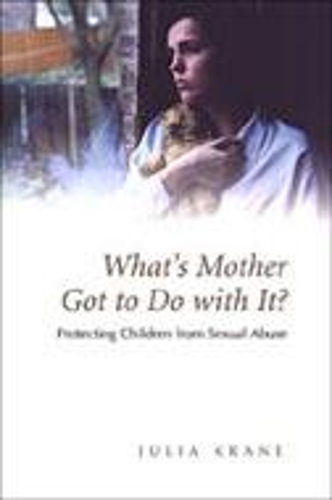 Бумажная книга «What's Mother Got to do with it?: Protecting Children from Sexual Abuse», автор Джулия Крейн - фото №1