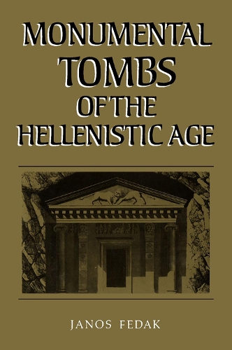 Бумажная книга «Monumental Tombs of the Hellenistic Age: A Study of Selected Tombs from the Pre-Classical to the Early Imperial Era», автор Янош Федак - фото №1