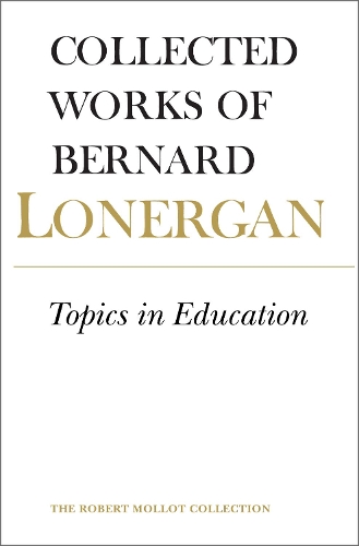 Бумажная книга «Topics in Education: The Cincinnati Lectures of 1959 on the Philosophy of Education, Volume 10», автор Бернард Лонерган - фото №1