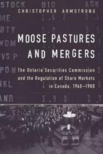 Бумажная книга «Moose Pastures and Mergers: The Ontario Securities Commission and the Regulation of Share Markets in Canada, 1940-1980», автор Крис Армстронг - фото №1