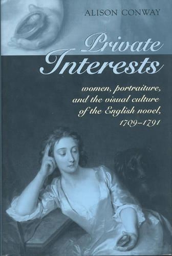 Бумажная книга «Private Interests: Women, Portraiture, and the Visual Culture of the English Novel, 1709-1791», автор Элисон Конвей - фото №1
