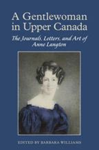 Бумажная книга «A Gentlewoman in Upper Canada: The Journals, Letters and Art of Anne Langton», автор Барбара Уильямс - фото №1