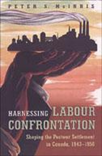 Бумажная книга «Harnessing Labour Confrontation: Shaping the Postwar Settlement in Canada, 1943-1950», автор Питер С. Макиннис - фото №1