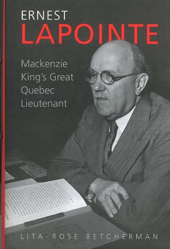 Бумажная книга «Ernest Lapointe: Mackenzie King's Great Quebec Lieutenant», автор Лита-Роуз Бетчерман - фото №1