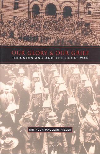 Паперова книга «Our Glory and Our Grief: Torontonians and the Great War», автор Ієн Міллер - фото №1