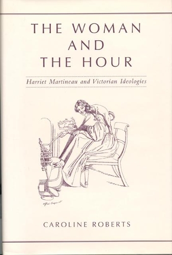 Бумажная книга «The Woman and the Hour: Harriet Martineau and Victorian Ideologies», автор Кэролайн Робертс - фото №1