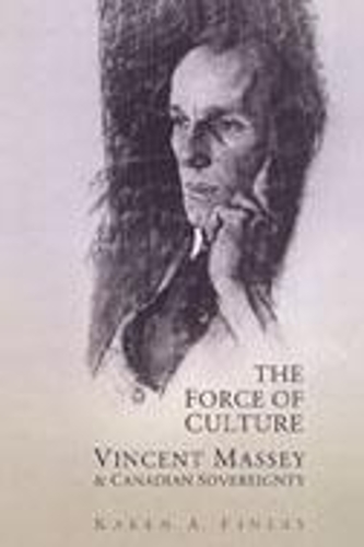 Бумажная книга «The Force of Culture: Vincent Massey and Canadian Sovereignty», автор Карен Финлей - фото №1