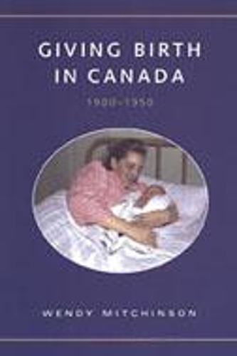Бумажная книга «Giving Birth in Canada, 1900-1950», автор Венди Митчинсон - фото №1