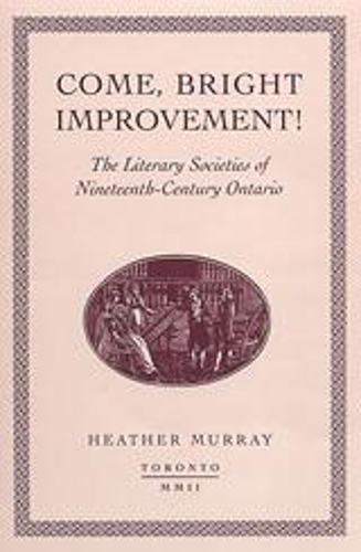 Бумажная книга «Come, bright Improvement!: The Literary Societies of Nineteenth-Century Ontario», автор Хизер Мюррей - фото №1