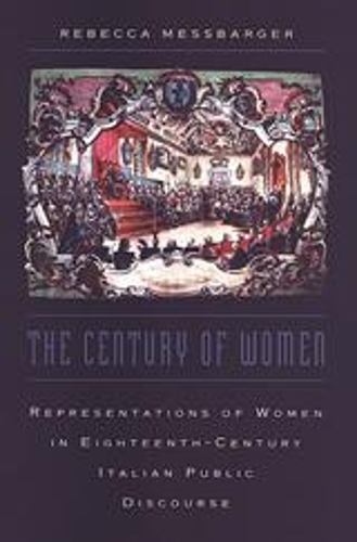 Бумажная книга «The Century of Women: Representations of Women in Eighteenth-Century Italian Public Discourse», автор Ребекка Мессбаргер - фото №1