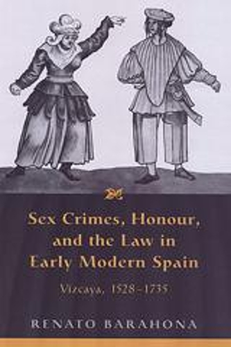 Бумажная книга «Sex Crimes, Honour, and the Law in Early Modern Spain: Vizcaya, 1528-1735», автор Ренато Барахона - фото №1