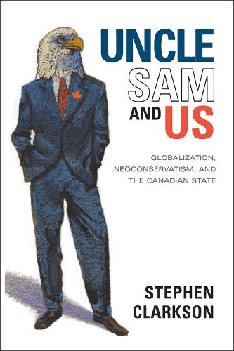Бумажная книга «Uncle Sam and Us: Globalization, Neoconservatism, and the Canadian State», автор Стивен Кларксон - фото №1