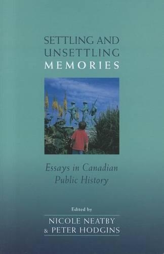 Бумажная книга «Settling and Unsettling Memories: Essays in Canadian Public History», авторов Николь Нэтби, Питер Ходжинс - фото №1