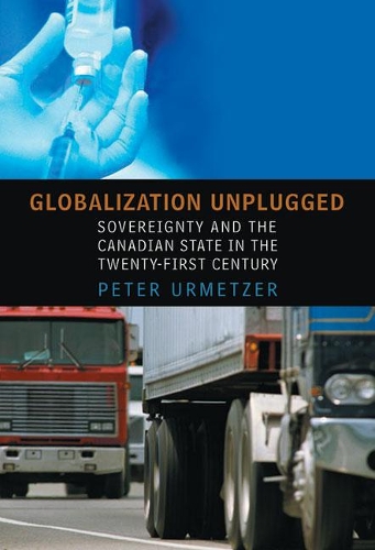 Бумажная книга «Globalization Unplugged: Sovereignty and the Canadian State in the Twenty-First Century», автор Питер Урметцер - фото №1