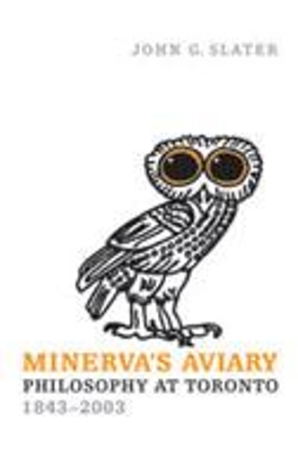 Бумажная книга «Minerva's Aviary: Philosophy at Toronto, 1843-2003», автор Джон Г. Слейтер - фото №1