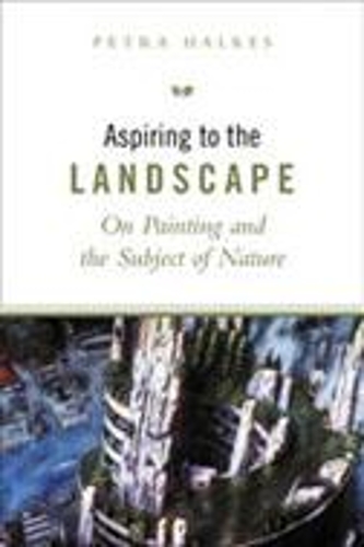 Бумажная книга «Aspiring to the Landscape: On Painting and the Subject of Nature», автор Петра Халкс - фото №1