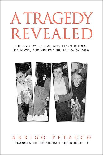 Паперова книга «A Tragedy Revealed: The Story of Italians from Istria, Dalmatia, and Venezia Giulia, 1943-1956», автор Арріго Петако - фото №1