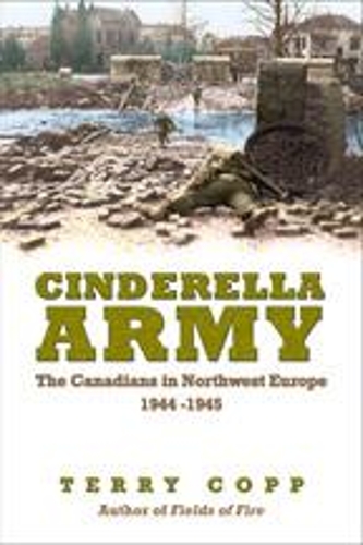Бумажная книга «Cinderella Army: The Canadians in Northwest Europe, 1944-1945», автор Терри Копп - фото №1