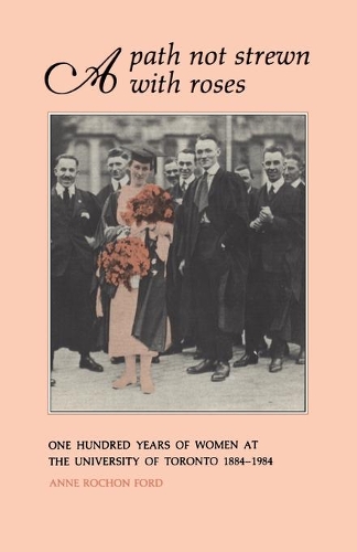 Бумажная книга «A Path Not Strewn With Roses: One Hundred Years of Women at the University of Toronto 1884-1984», автор Энн Рошон Форд - фото №1