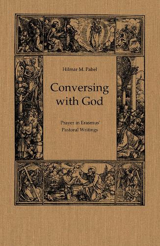 Бумажная книга «Conversing with God: Prayer in Erasmus' Pastoral Writing», автор Хильмар Пабель - фото №1