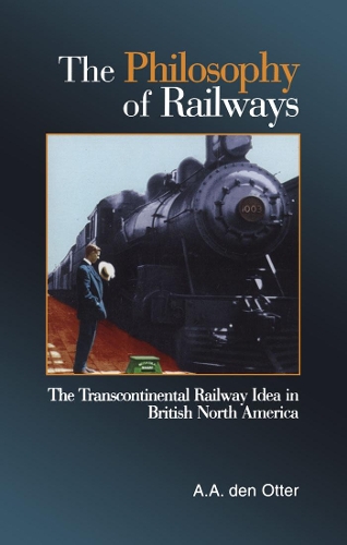 Бумажная книга «The Philosophy of Railways: The Transcontinental Railway Idea in British North America», автор А. А. ден Оттер - фото №1